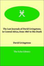 The Last Journals of David Livingstone, in Central Africa, from 1865 to His Death