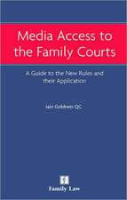 Media Access to the Family Courts: A Guide to the New Rules and Their Application