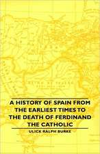 A History of Spain from the Earliest Times to the Death of Ferdinand the Catholic