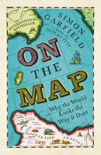 On The Map: Why the world looks the way it does