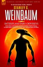 Interplanetary Odysseys - Classic Tales of Interplanetary Adventure Including: A Martian Odyssey, Its Sequel Valley of Dreams, the Complete 'Ham' Hamm