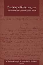 Preaching in Belfast, 1747-72: A Selection of the Sermons of James Saurin