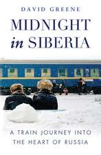 Midnight in Siberia: A Train Journey into the Heart of Russia