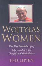 Wojtyla`s Women – How They Shaped the Life of Pope John Paul II