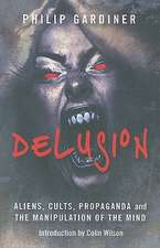 Delusion – Aliens, Cults, Propaganda and the Manipulation of the Mind