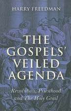 Gospels` Veiled Agenda, The – Revolution, Priesthood and The Holy Grail