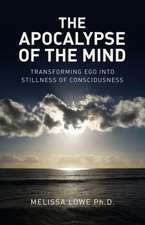 Apocalypse of the Mind, The – Transforming Ego into Stillness of Consciousness