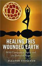 Healing This Wounded Earth – With Compassion, Spirit and the Power of Hope