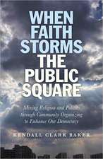 When Faith Storms the Public Square – Mixing Religion and Politics through Community Organizing to Enhance our Democracy