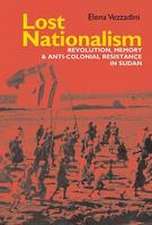 Lost Nationalism – Revolution, Memory and Anti–colonial Resistance in Sudan