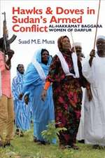 Hawks and Doves in Sudan`s Armed Conflict – Al–Hakkamat Baggara Women of Darfur