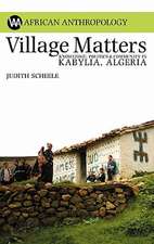 Village Matters – Knowledge, Politics and Community in Kabylia, Algeria