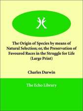 The Origin of Species by Means of Natural Selection; Or, the Preservation of Favoured Races in the Struggle for Life