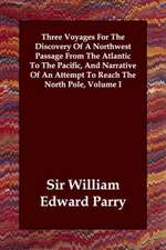 Three Voyages for the Discovery of a Northwest Passage from the Atlantic to the Pacific, and Narrative of an Attempt to Reach the North Pole, Volume I