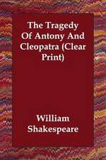 The Tragedy Of Antony And Cleopatra (Clear Print)