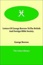 Letters Of George Borrow ToThe British And Foreign Bible Society.