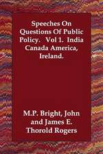 Speeches On Questions Of Public Policy. Vol 1. India Canada America, Ireland.