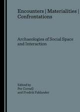 Encounters ] Materialities ] Confrontations: Archaeologies of Social Space and Interaction