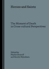 Heroes and Saints: The Moment of Death in Cross-Cultural Perspectives