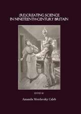 Recreating Science in Nineteenth-Century Britain