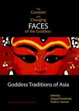 The Constant and Changing Faces of the Goddess: Goddess Traditions of Asia