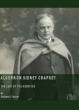 Algernon Sidney Crapsey: The Last of the Heretics