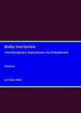 Bodily Inscriptions: Interdisciplinary Explorations Into Embodiment