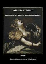 Fortune and Fatality: Performing the Tragic in Early Modern France