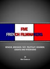 Five French Filmmakers: Renoir, Bresson, Tati, Truffaut, Rohmer; Essays and Interviews