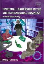 Spiritual Leadership in the Entrepreneurial Busi – A Multifaith Study