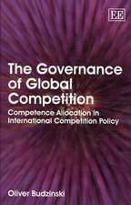 The Governance of Global Competition – Competence Allocation in International Competition Policy