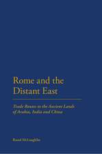 Rome and the Distant East: Trade Routes to the ancient lands of Arabia, India and China