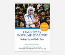 I Am Only an Instrument of God: Walking a Day with Mother Teresa