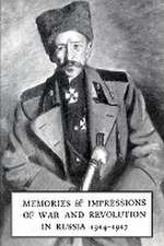 Memories & Impressions of War & Revolution in Russia 1914-1917