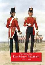 History of the 31st Foot, Huntingdonshire Regt. 70th Foot, Surrey Regt., Subsequentley 1st & 2nd Battalions the East Surrey Regiment. 1702-1914.: (South East London)