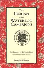 Iberian and Waterloo Campaigns. the Letters of LT James Hope (92nd (Highland) Regiment) 1811-1815