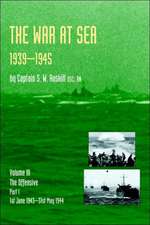 War at Sea 1939-45: Volume III Part I the Offensive 1st June 1943-31 May 1944 Official History of the Second World War