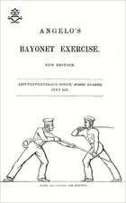 Angelo's Bayonet Exercises, 1857: The Complete Guide to Bayonet Fighting