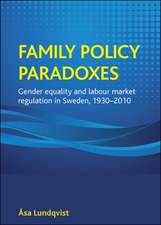 Family policy paradoxes – Gender equality and labo ur market regulation in Sweden, 1930–2010