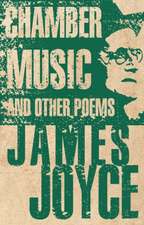 Joyce, J: Chamber Music and Other Poems