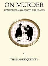 On Murder Considered as One of the Fine Arts: Annotated Edition (Quirky Classics)