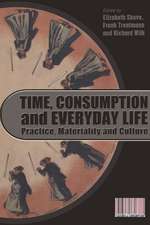 Time, Consumption and Everyday Life: Practice, Materiality and Culture