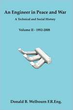 An Engineer in Peace and War - A Technical and Social History - Volume II - 1952-2008