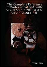 The Complete Reference to Professional Soa with Visual Studio 2005 (C# & VB 2005) .Net 3.0