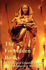 The Forbidden Books - The Suppressed Gospels & Epistles of the Original New Testament - Hardback