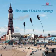 Blackpool`s Seaside Heritage