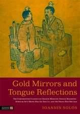 Gold Mirrors and Tongue Reflections: The Cornerstone Classics of Chinese Medicine Tongue Diagnosis - The Ao Shi Shang Han Jin Jing Lu, and the Shang H