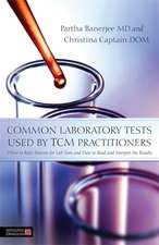 Common Laboratory Tests Used by TCM Practitioners: When to Refer Patients for Lab Tests and How to Read and Interpret the Results