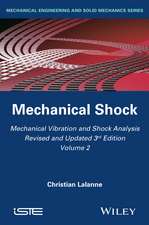 Mechanical Vibration and Shock Analysis, 3rd Editi on, Volume 2, Mechanical Shock