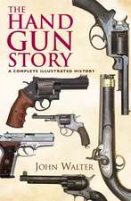 The Hand Gun Story: A Complete Illustrated History